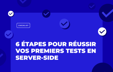 6 étapes pour réussir vos premiers tests en server-side